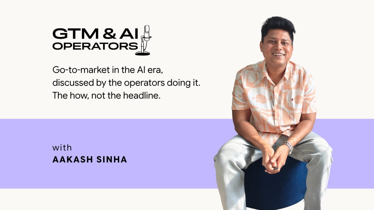 Aakash Sinha’s GTM and AI Operators Show Takes Viewers Inside the Minds Rewriting Go-to-Market for the AI Era